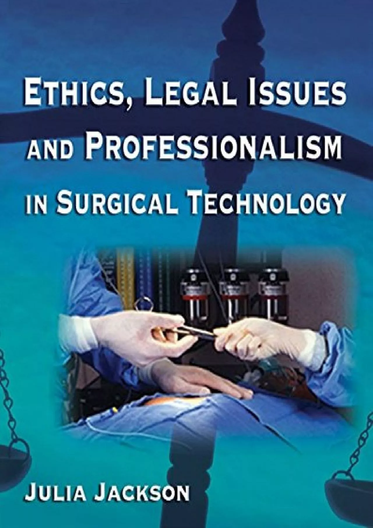 (DOWNLOAD)-Ethics, Legal Issues and Professionalism in Surgical Technology