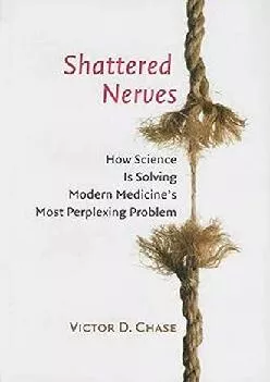 (BOOK)-Shattered Nerves: How Science Is Solving Modern Medicine\'s Most Perplexing Problem