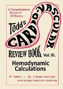 (DOWNLOAD)-Todd\'s Cardiovascular Review Book: Volume 3: Hemodynamic Calculations (Todd\'s Cardiovascular Review Books)