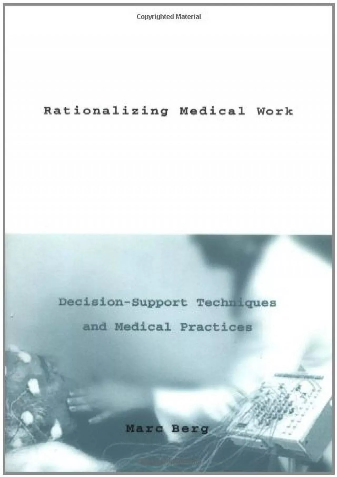 PDF-(BOOS)-Rationalizing Medical Work: Decision Support Techniques and Medical Practices (Inside