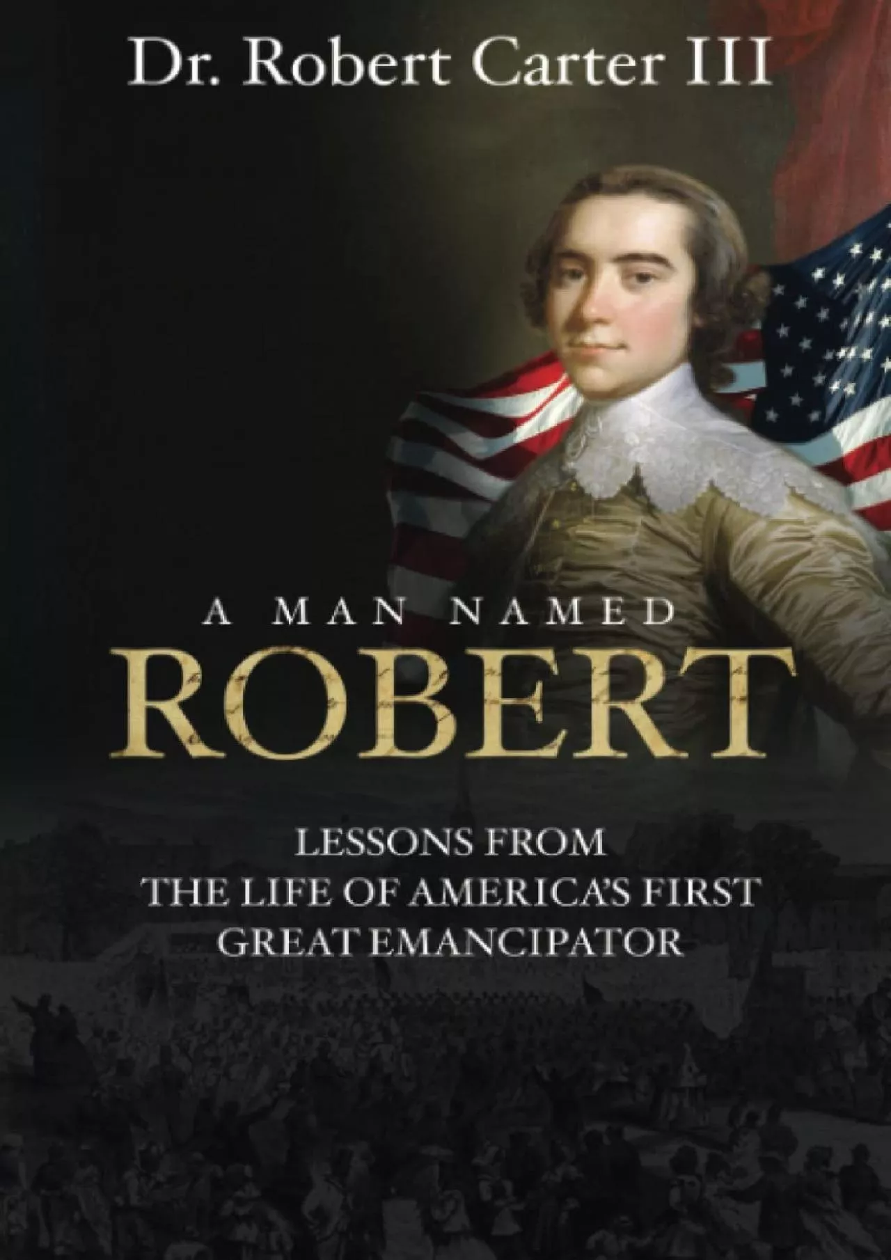 (BOOK)-A Man Named Robert: Lessons from the Life of America’s First Great Emancipator