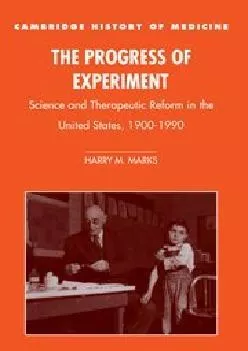 (BOOK)-The Progress of Experiment: Science and Therapeutic Reform in the United States, 1900–1990 (Cambridge Studies in the Histo...