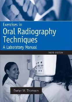 (EBOOK)-Exercises in Oral Radiography Techniques: A Laboratory Manual for Essentials of Dental Radiography (Thomson, Exercises in ...