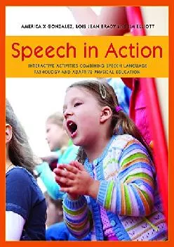 (EBOOK)-Speech in Action: Interactive Activities Combining Speech Language Pathology and Adaptive Physical Education