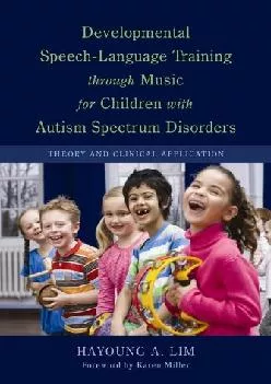 (READ)-Developmental Speech-Language Training through Music for Children with Autism Spectrum Disorders: Theory and Clinical Appl...