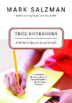 (BOOS)-True Notebooks: A Writer\'s Year at Juvenile Hall