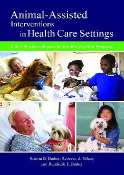 (READ)-Animal-Assisted Interventions in Health Care Settings: A Best Practices Manual for Establishing New Programs (New Directio...