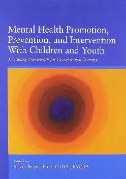 (DOWNLOAD)-Mental Health Promotion, Prevention, and Intervention With Children and Youth: A Guiding Framework for Occupational Therapy