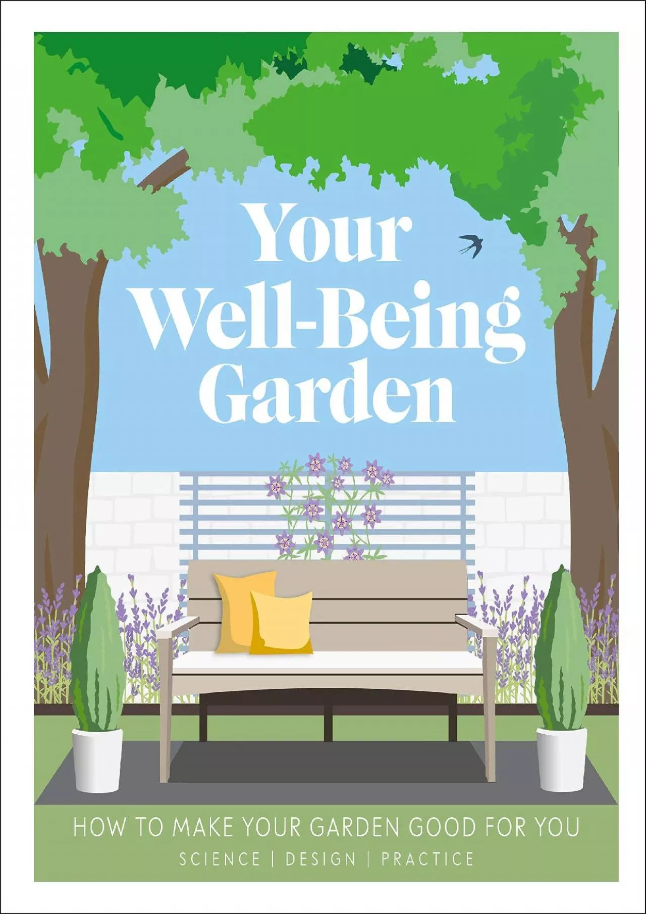 (READ)-Your Well-Being Garden: How to Make Your Garden Good for You - Science, Design,