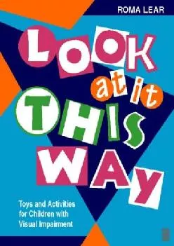 (EBOOK)-Look At It This Way: Toys and Activities for Children with Visual Impairment (Play Can Help Series)
