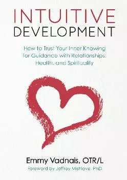 (BOOK)-Intuitive Development: How to Trust Your Inner Knowing for Guidance with Relationships, Health, and Spirituality