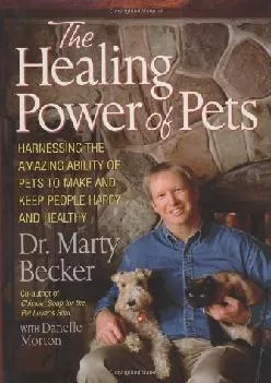 (BOOK)-The Healing Power of Pets: Harnessing the Amazing Ability of Pets to Make and Keep People Happy and Healthy