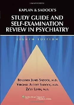 (DOWNLOAD)-Kaplan and Sadock\'s Study Guide and Self-Examination Review in Psychiatry (STUDY GUIDE/SELF EXAM REV/ SYNOPSIS OF PSYCHIAT...