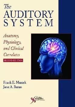 (BOOK)-The Auditory System: Anatomy, Physiology, and Clinical Correlates, Second Edition