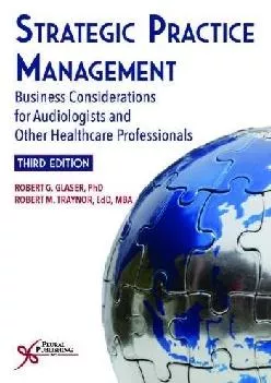 (EBOOK)-Strategic Practice Management: Business Considerations for Audiologists and Other Healthcare Professionals, Third Edition