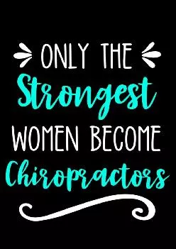 (EBOOK)-Only the Strongest Women Become Chiropractors: Lined Journal Notebook for Female Chiropractic Professionals