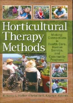 (DOWNLOAD)-Horticultural Therapy Methods: Connecting People and Plants in Health Care, Human Services, and Therapeutic Programs (Hawo...