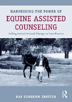 (BOOK)-Harnessing the Power of Equine Assisted Counseling: Adding Animal Assisted Therapy