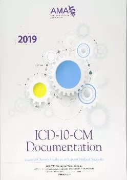 (DOWNLOAD)-ICD-10-CM Documentation 2019: Essential Charting Guidance to Support Medical