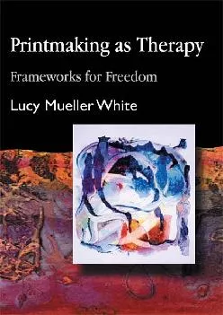 (EBOOK)-Printmaking as Therapy: Frameworks for Freedom