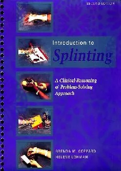 (DOWNLOAD)-Introduction to Splinting: A Clinical-Reasoning & Problem-Solving Approach