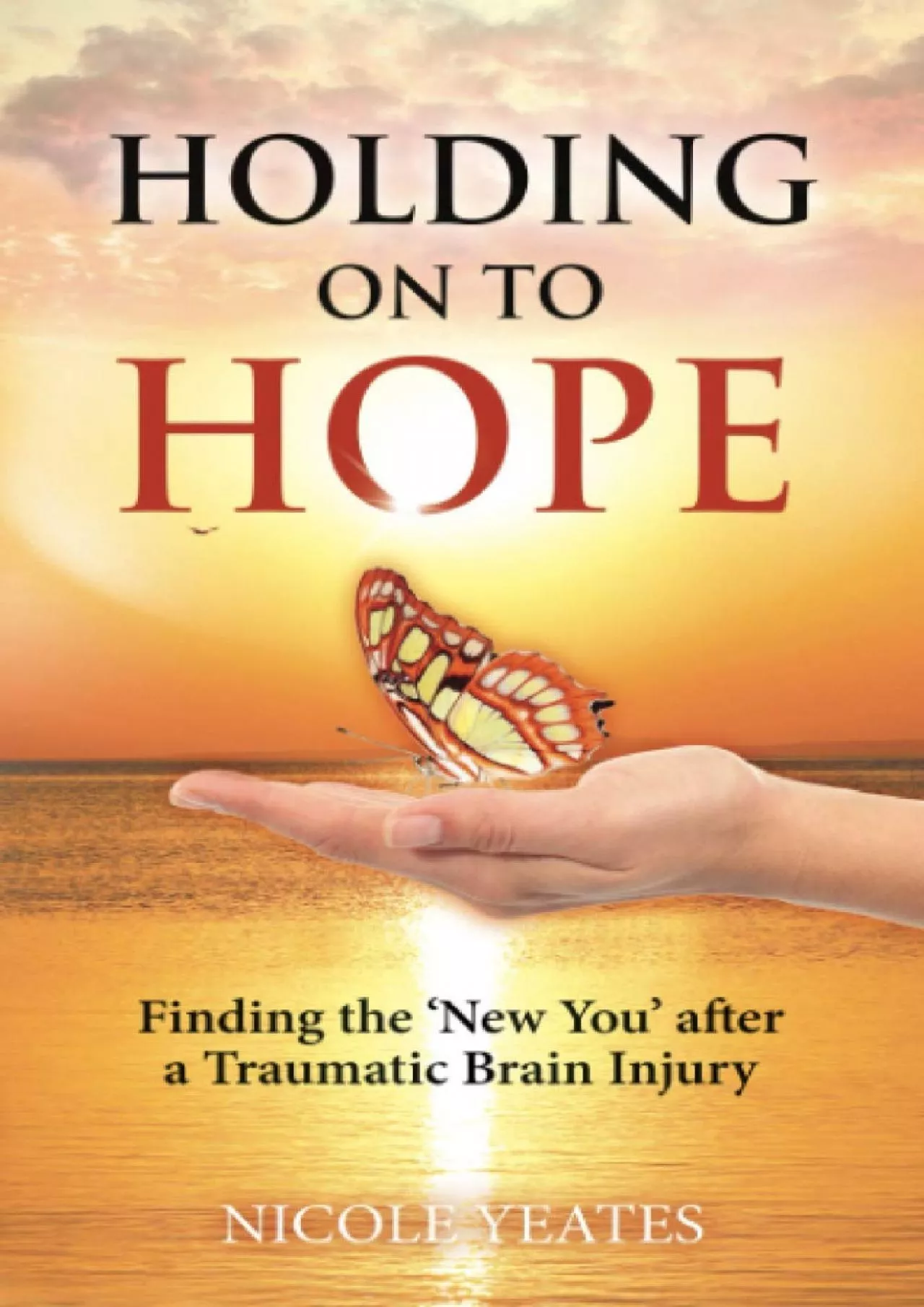 PDF-(EBOOK)-HOLDING ON TO HOPE: Finding the \'New You\' after a Traumatic Brain Injury