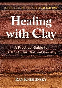 (BOOK)-Healing with Clay: A Practical Guide to Earth\'s Oldest Natural Remedy