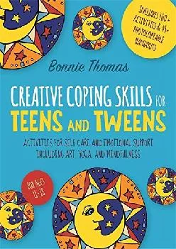 (EBOOK)-Creative Coping Skills for Teens and Tweens: Activities for Self Care and Emotional Support including Art, Yoga, and Mindf...