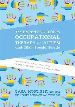 (DOWNLOAD)-The Parent\'s Guide to Occupational Therapy for Autism and Other Special Needs
