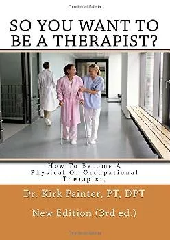 (READ)-SO YOU WANT TO BE A THERAPIST? How to become a Physical or Occupational Therapist