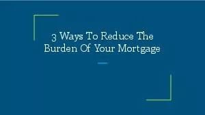 3 Ways To Reduce The Burden Of Your Mortgage