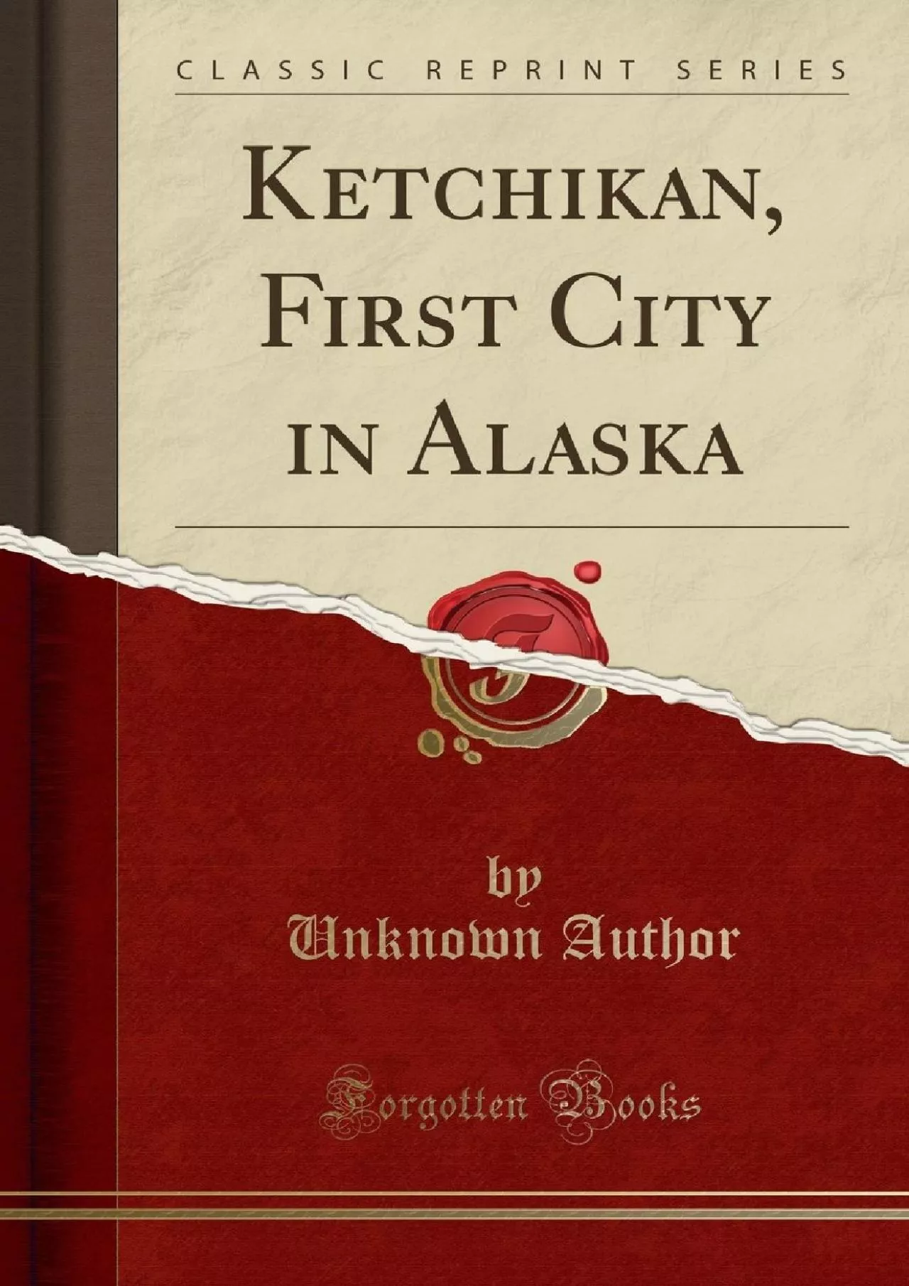 PDF-(EBOOK)-Ketchikan, First City in Alaska (Classic Reprint)