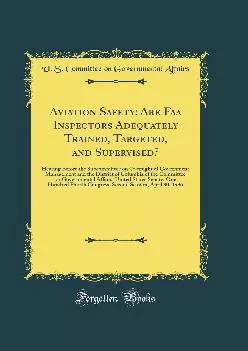 (DOWNLOAD)-Aviation Safety: Are Faa Inspectors Adequately Trained, Targeted, and Supervised?: Hearing Before the Subcommittee on Over...