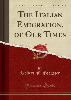 (DOWNLOAD)-The Italian Emigration, of Our Times (Classic Reprint)