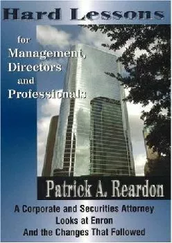 (BOOS)-Hard Lessons for Management, Directors, and Professionals: A Corporate and Securities Attorney Looks at Enron and the Chan...