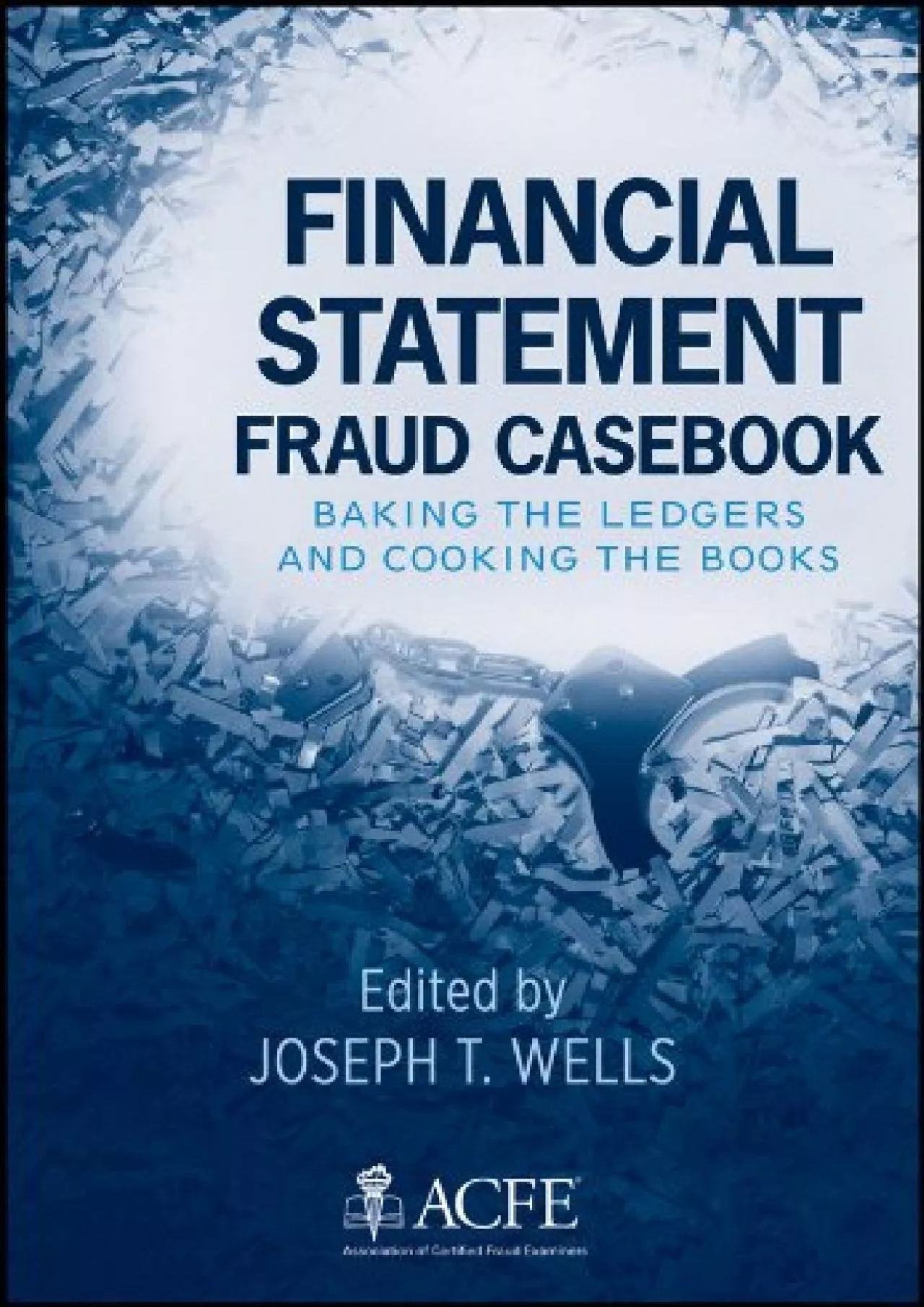 (EBOOK)-Financial Statement Fraud Casebook: Baking the Ledgers and Cooking the Books