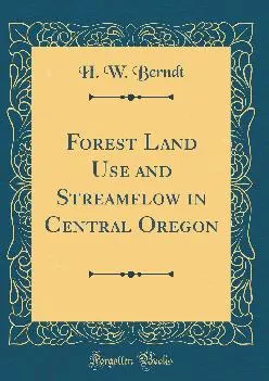 (DOWNLOAD)-Forest Land Use and Streamflow in Central Oregon (Classic Reprint)