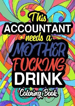 (DOWNLOAD)-This Accountant Needs A Mother Fucking Drink: A Sweary Adult Coloring Book For Swearing Like An Accountant | Curse Word Ho...
