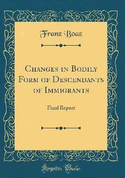 (EBOOK)-Changes in Bodily Form of Descendants of Immigrants: Final Report (Classic Reprint)