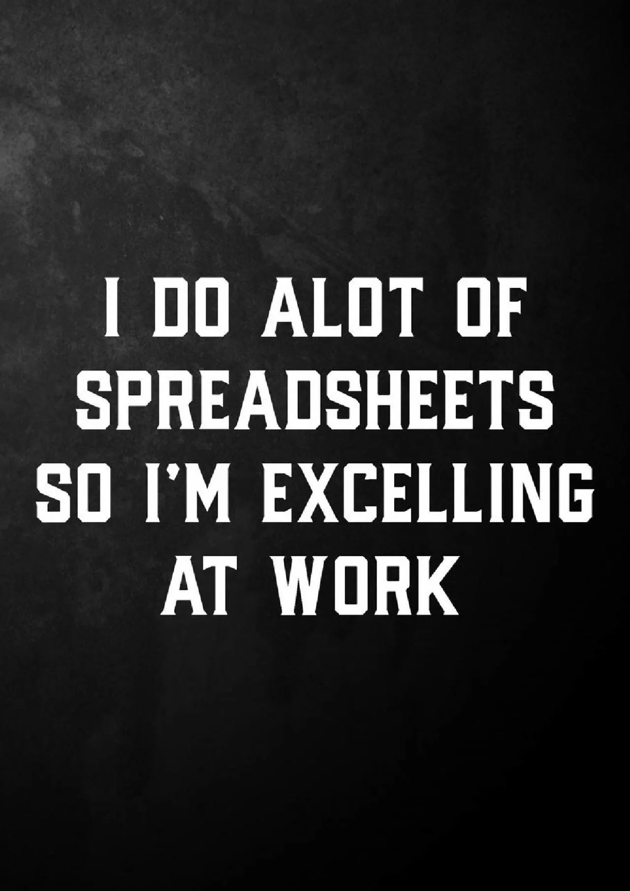 PDF-(EBOOK)-I Do Alot Of Spreadsheets So I\'m Excelling At Work: Funny CPA Journal / Accountant