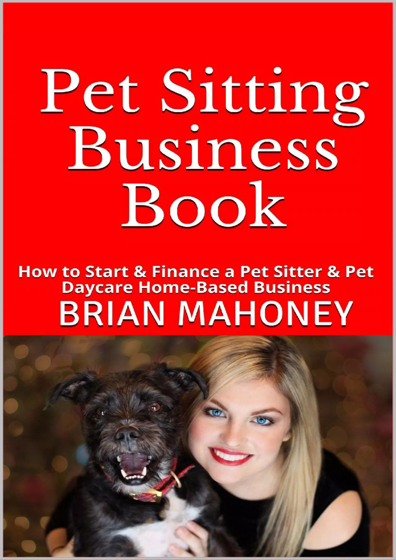 (READ)-Pet Sitting Business Book: How to Start & Finance a Pet Sitter & Pet Daycare Home-Based
