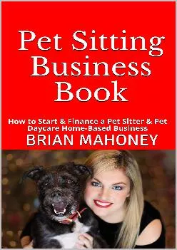 (READ)-Pet Sitting Business Book: How to Start & Finance a Pet Sitter & Pet Daycare Home-Based Business