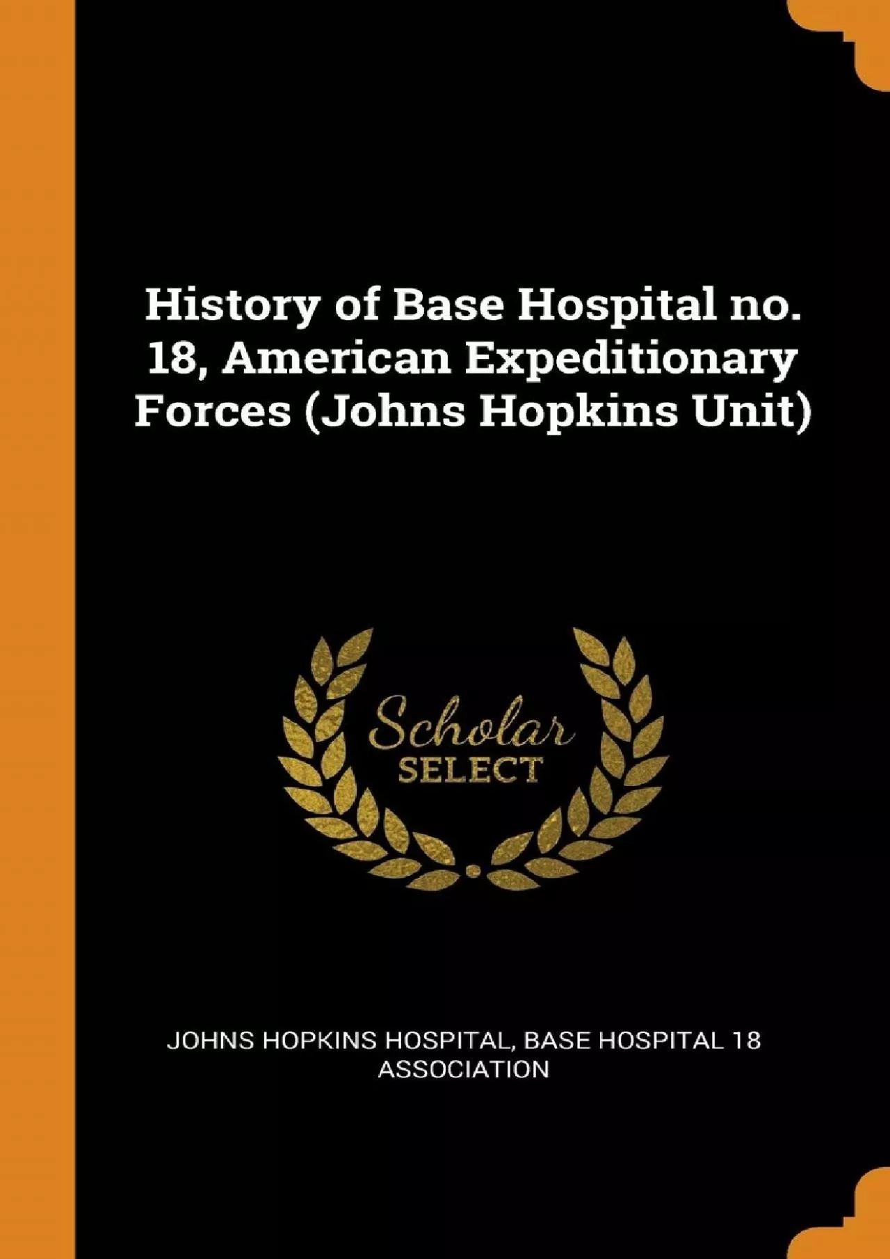 (DOWNLOAD)-History of Base Hospital no. 18, American Expeditionary Forces (Johns Hopkins