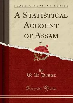 (BOOS)-A Statistical Account of Assam, Vol. 1 (Classic Reprint)