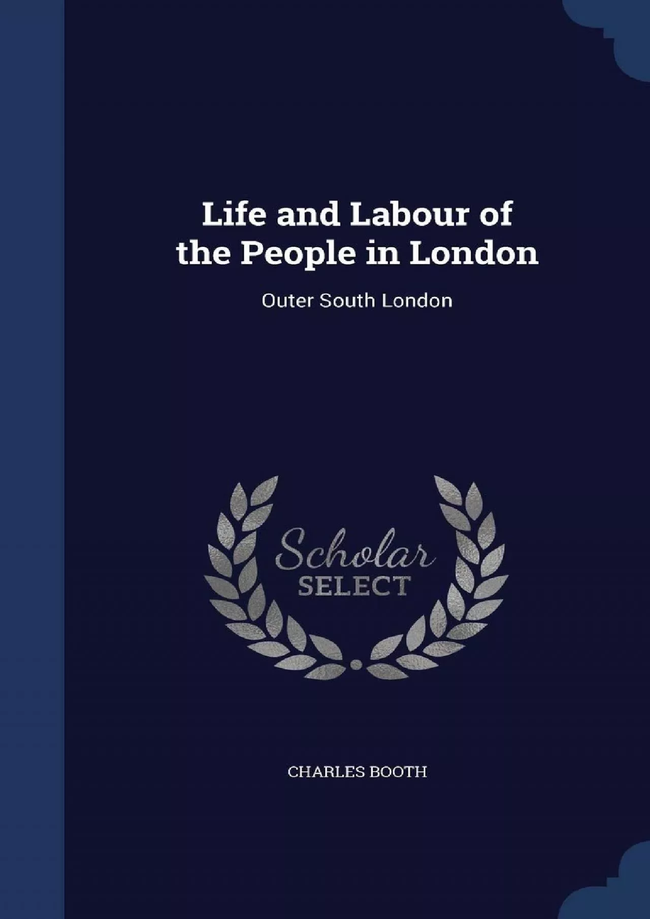 (DOWNLOAD)-Life and Labour of the People in London: Outer South London