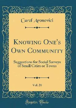 (BOOS)-Knowing One\'s Own Community, Vol. 20: Suggestions for Social Surveys of Small Cities or Towns (Classic Reprint)