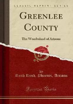 (BOOK)-Greenlee County: The Wonderland of Arizona (Classic Reprint)