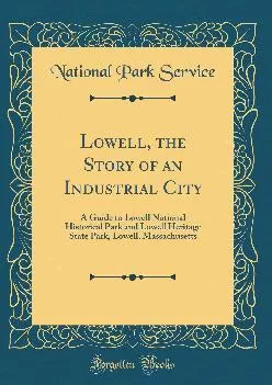 (BOOK)-Lowell, the Story of an Industrial City: A Guide to Lowell National Historical Park and Lowell Heritage State Park, Lowel...