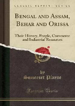 (BOOS)-Bengal and Assam, Behar and Orissa: Their History, People, Commerce and Industrial Resources (Classic Reprint)