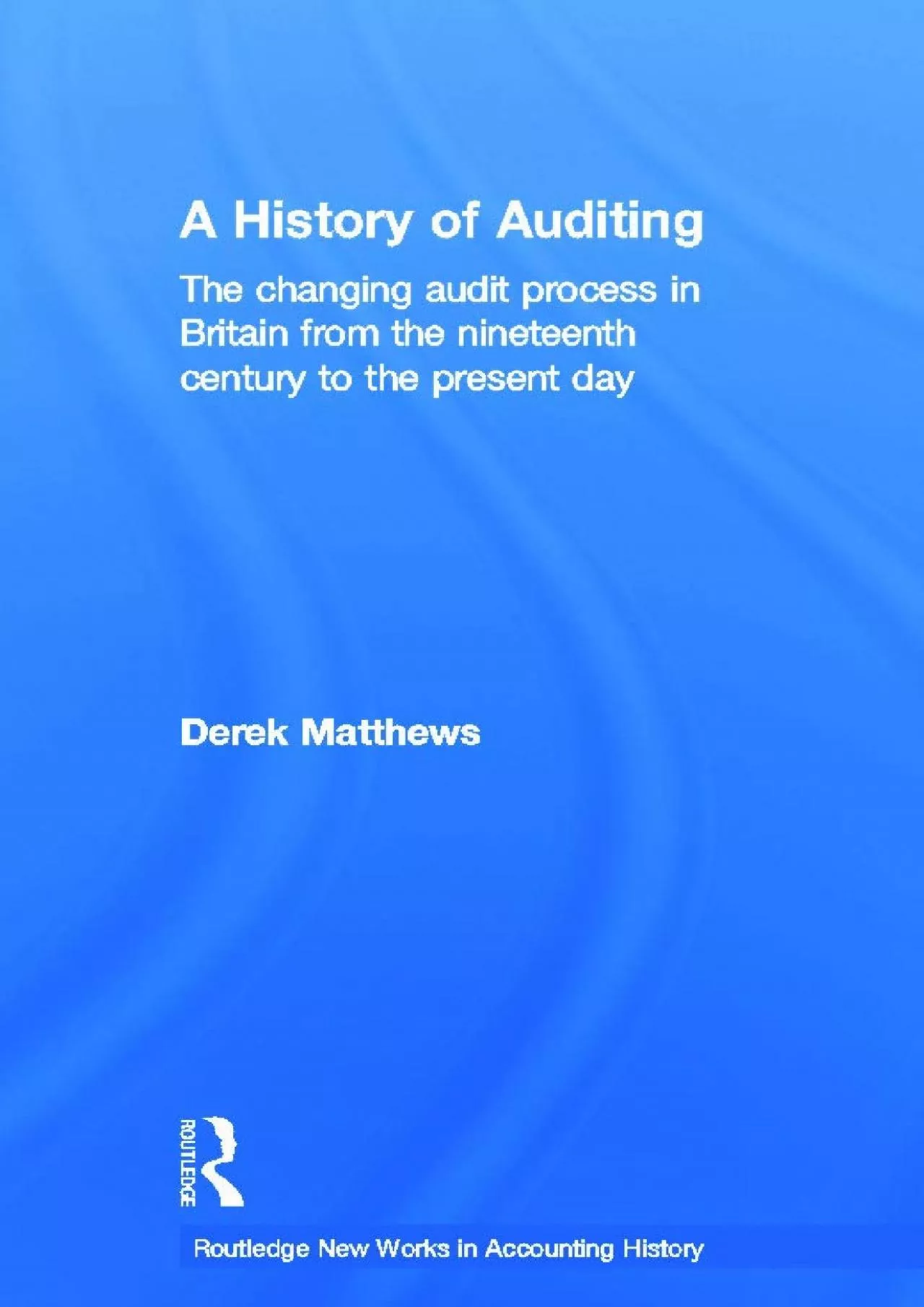 (DOWNLOAD)-A History of Auditing: The Changing Audit Process in Britain from the Nineteenth